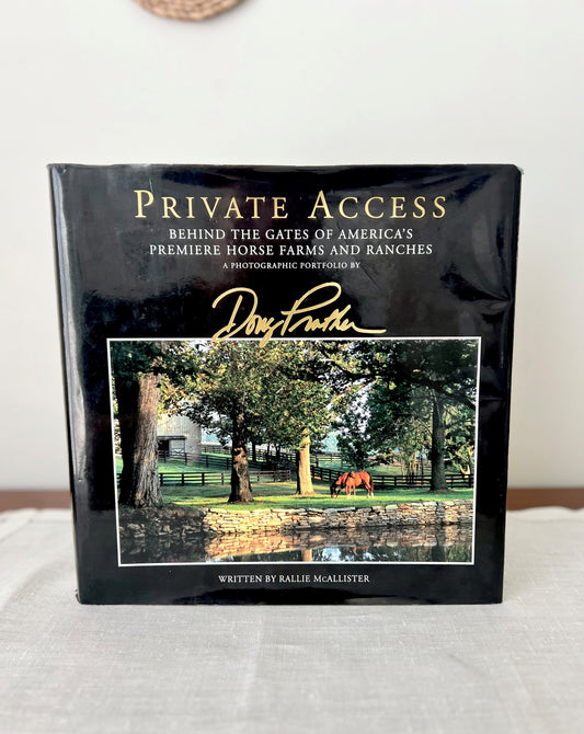 Private Access: Behind the Gates of America's Premiere Horse Farms & Ranches | A Photographic portfolio by Doug Prather; Written by Rallie McAllister (Signed Copy)